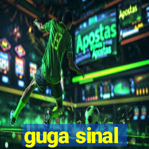 guga sinal